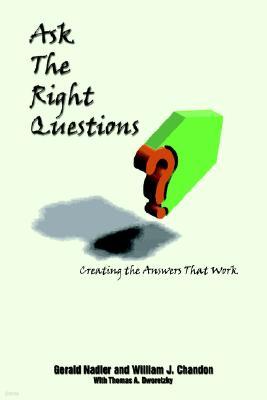 Ask The Right Questions: Creating the Answers That Work