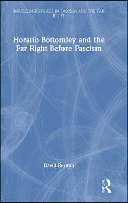 Horatio Bottomley and the Far Right Before Fascism