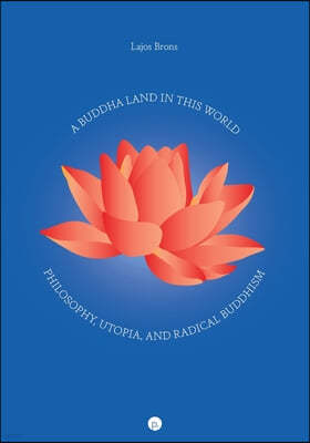 A Buddha Land in This World: Philosophy, Utopia, and Radical Buddhism