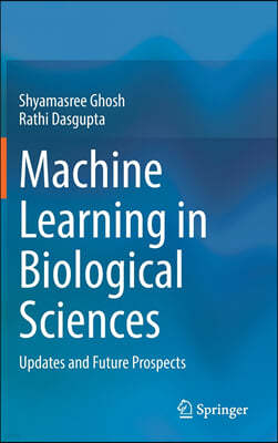 Machine Learning in Biological Sciences: Updates and Future Prospects