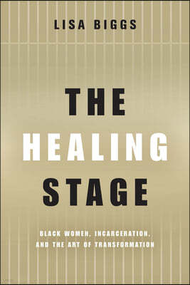 The Healing Stage: Black Women, Incarceration, and the Art of Transformation