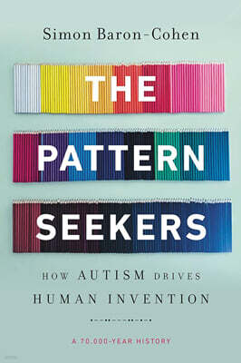 The Pattern Seekers: How Autism Drives Human Invention