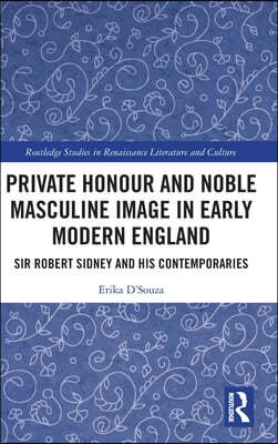 Private Honour and Noble Masculine Image in Early Modern England