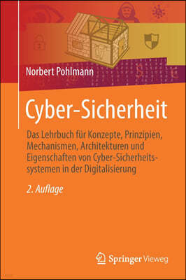 Cyber-Sicherheit: Das Lehrbuch Fur Konzepte, Prinzipien, Mechanismen, Architekturen Und Eigenschaften Von Cyber-Sicherheitssystemen in D