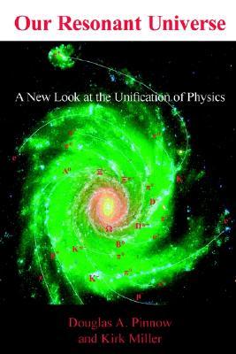 Our Resonant Universe: A New Look at the Unification of Physics