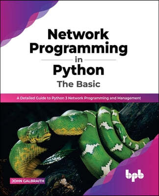 Network Programming in Python: The Basic: A Detailed Guide to Python 3 Network Programming and Management (English Edition)