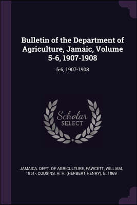 Bulletin of the Department of Agriculture, Jamaic, Volume 5-6, 1907-1908: 5-6, 1907-1908