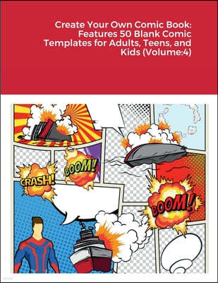 Create Your Own Comic Book: Features 50 Blank Comic Templates for Adults, Teens, and Kids (Volume:4)