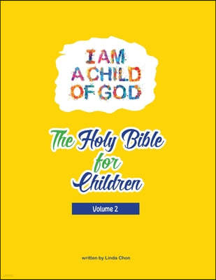 I am a child of God, the Holy Bible for children - Volume 2: Holy Bible for Children