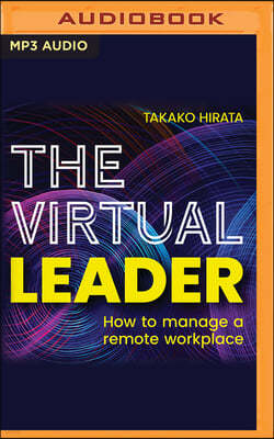 The Virtual Leader: How to Manage a Remote Workplace