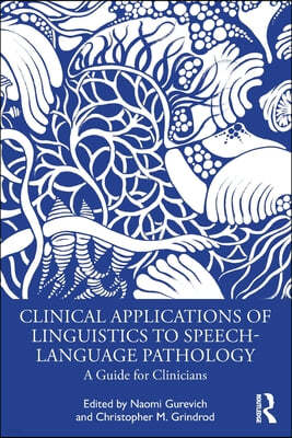 Clinical Applications of Linguistics to Speech-Language Pathology: A Guide for Clinicians