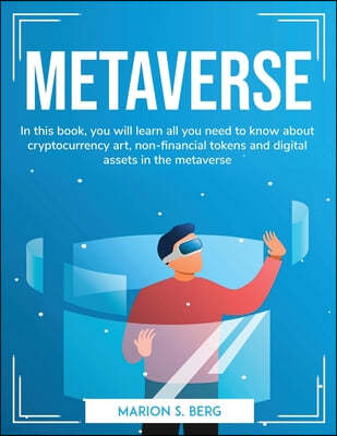 Metaverse: In this book, you will learn all you need to know about cryptocurrency art, non-financial tokens and digital assets in