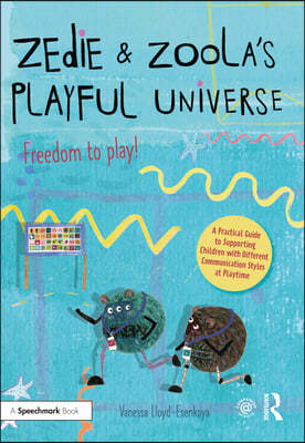 Zedie and Zoolas Playful Universe: A Practical Guide to Supporting Children with Different Communication Styles at Playtime