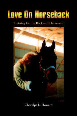 Love on Horseback: Training for the Backyard Horseman