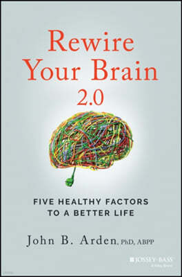Rewire Your Brain 2.0: Five Healthy Factors to a Better Life