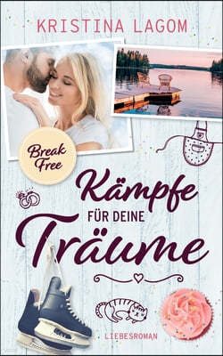 (Break Free) Kampfe fur deine Traume: Liebesroman