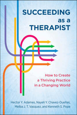 Succeeding as a Therapist: How to Create a Thriving Practice in a Changing World