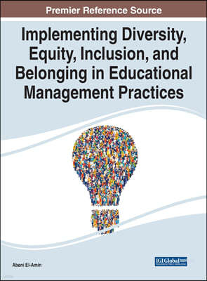 Implementing Diversity, Equity, Inclusion, and Belonging in Educational Management Practices