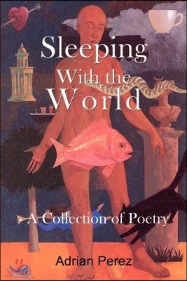 Sleeping with the World: A Collection of Poetry