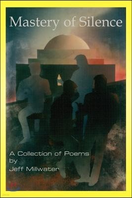 Mastery of Silence: A Collection of Poems