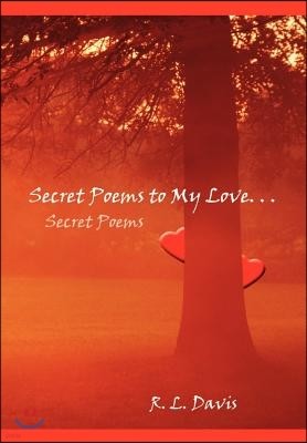 Secret Poems to My Love. . .: Secret Poems