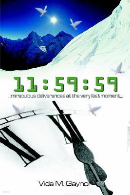 11: 59:59: Miraculous Deliverances at the Very Last Moment