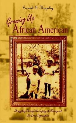 Growing Up African American: Struggling Through the Legacy of Slavery and Jim Crow Segregation