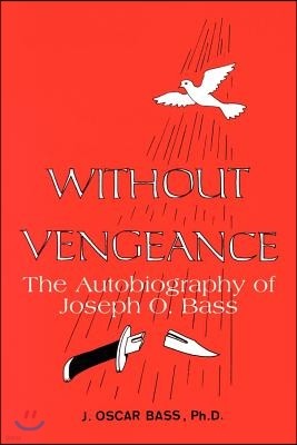 Without Vengeance: The Autobiography of Joseph O. Bass