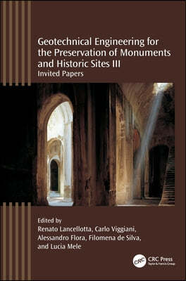 Geotechnical Engineering for the Preservation of Monuments and Historic Sites III: Invited papers