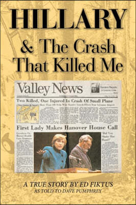 Hillary & the Crash That Killed Me: A True Story by Ed Fiktus