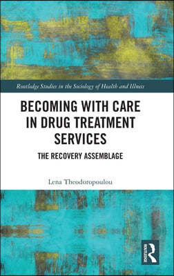 Becoming with Care in Drug Treatment Services