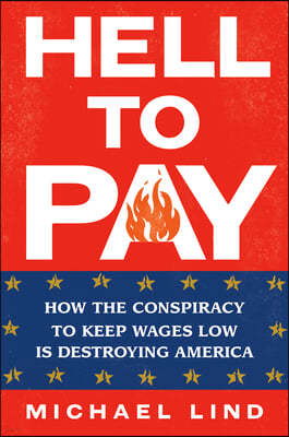 Hell to Pay: How the Suppression of Wages Is Destroying America