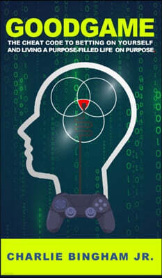 Bingham Ventures LLC GoodGame: The Cheat Code to Betting on Yourself and Living a Purpose-Filled Life on Purpose