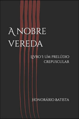 A nobre vereda: Livro I: Um preludio crepuscular