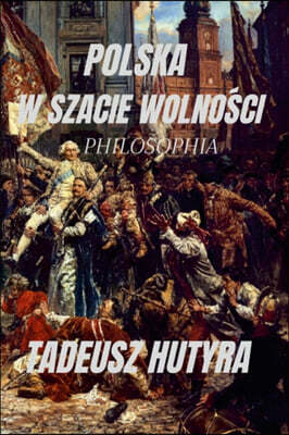 Polska W Szacie Wolno?ci: Philosophia