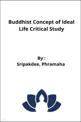 Buddhist Concept of Ideal Life Critical Study