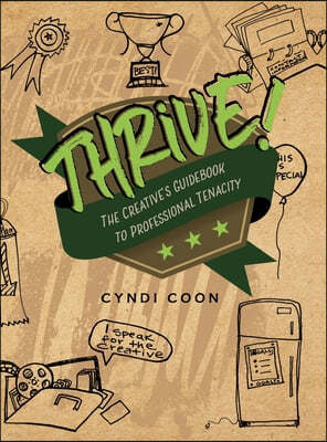 Thrive!: The Creative's Guidebook to Professional Tenacity