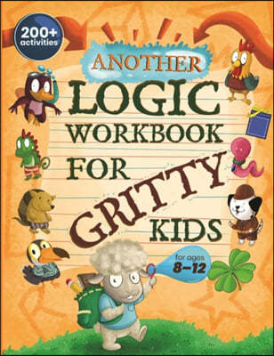 Another Logic Workbook for Gritty Kids: Spatial Reasoning, Math Puzzles, Word Games, Logic Problems, Focus Activities, Two-Player Games. (Develop Prob