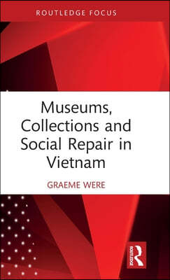 Museums, Collections and Social Repair in Vietnam