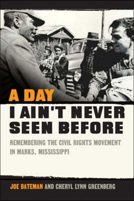 A Day I Ain't Never Seen Before: Remembering the Civil Rights Movement in Marks, Mississippi