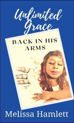 Unlimited Grace: Back In His Arms