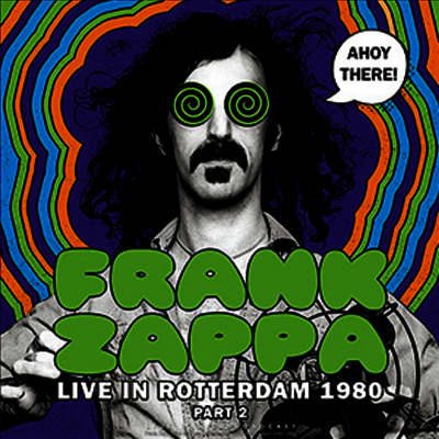Frank Zappa — Ahoy There! Live In Rotterdam 1980 (Part 2) 앨범 커버