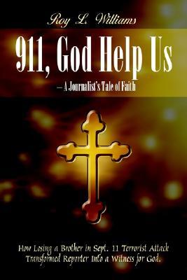 911, God Help Us - A Journalist's Tale of Faith: How Losing a Brother in Sept. 11 Terrorist Attack Transformed Reporter Into a Witness for God.