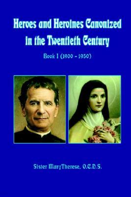 Heroes and Heroines Canonized in the Twentieth Century: Book I (1900 - 1950)