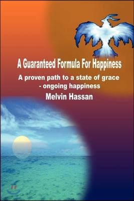 A Guaranteed Formula for Happiness: A Proven Path to a State of Grace - Ongoing Happiness