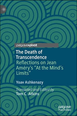 The Death of Transcendence: Reflections on Jean Amery's "At the Mind's Limits"