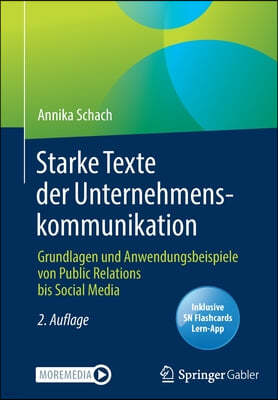Starke Texte der Unternehmenskommunikation: Grundlagen und Anwendungsbeispiele von Public Relations bis Social Media
