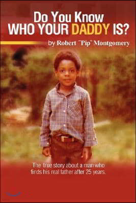 Do U Know Who Your Daddy Is?: The True Story about a Man Who Finds His Real Father After 25 Years