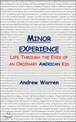 Minor Experience: Life Through the Eyes of an Ordinary American Kid