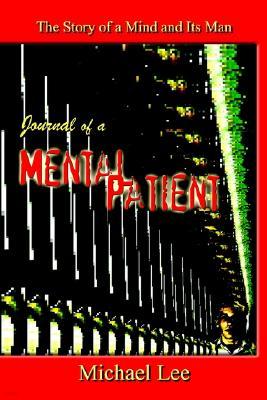 Journal of a Mental Patient: The Story of a Mind and Its Man